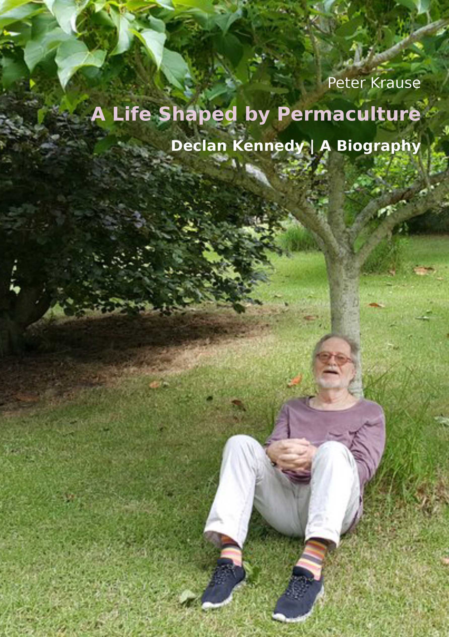 A Life Shaped by Permaculture – A Biography of Declan Kennedy